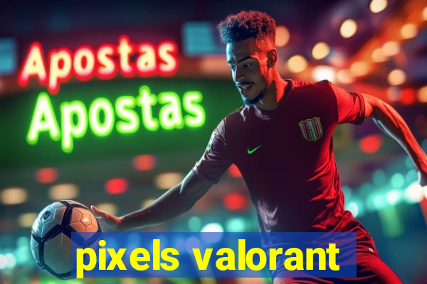 pixels valorant